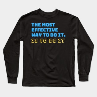 The Most Effective Way To Do It, Is To Do It Long Sleeve T-Shirt
